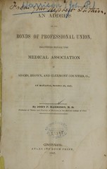 An address on the bonds of professional union: delivered before the Medical Association of Adams, Brown, and Clermont Counties, O., at Batavia, October 30, 1847