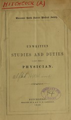 Unwritten studies and duties of the physician: anniversary address before the Worcester North District Medical Society, April 9, 1859