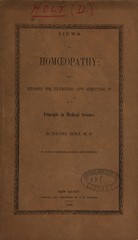 Views of homoeopathy : with reasons for examining and admitting it as a principle in medical science