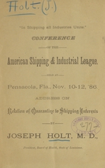 "In shipping all industries unite": Conference of the American Shipping & Industrial League, held at Pensacola, Fla., Nov. 10-12, '86 : address on relation of quarantine to shipping interests