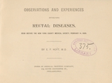 Observations and experiences involving rectal diseases: read before the New York County Medical Society, February 14, 1889