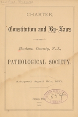Charter, constitution and by-laws of the Hudson County, N.J., Pathological Society: adopted April 5th, 1871