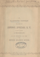 An Illustrated pamphlet relating to Sharon Springs, N.Y: to which is appended a monograph on the properties and uses of the Sharon sulphur water