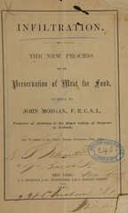 Infiltration : the new process for the preservation of meat for food, invented by John Morgan, F. R. C. S. I., and patented in the United States, September 27, 1864