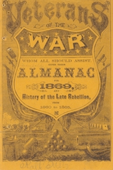 Veterans of the war whom all should assist, offer their almanac for 1869, and history of the late rebellion from 1860-1865
