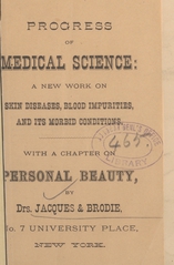 Progress of medical science: a new work on skin diseases, blood impurities, and its morbid conditions : with a chapter on personal beauty