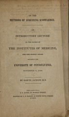 On the methods of acquiring knowledge: an introductory lecture to the course of institutes of medicine, for the session 1838-9 : delivered in the University of Pennsylvania, November 6, 1838