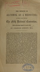 The effects of alcohol as a medicine: an essay read before the Fifth National Convention, held at Saratoga, August 1, 2, and 3, 1865