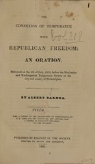 The connexion of temperance with republican freedom: an oration, delivered on the 4th of July, 1835, before the Mechanics and Workingmens Temperance Society of the city and County of Philadelphia