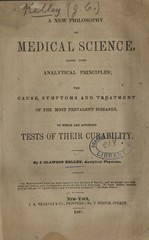 A new philosophy of medical science, based upon analytical principles: the cause, symptoms, and treatment of the most prevalent diseases, to which are appended tests of their curability