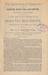The destruction by cremation of garbage, night soil, and refuse of towns and cities: a paper read at the meeting of the American Public Health Association, Brooklyn, October 24, 1889