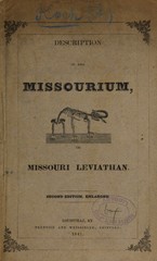 Description of the Missourium, or Missouri leviathan: together with its supposed habits, and Indian traditions concerning the location from whence it was exhumed : also, comparisons of the whale, crocodile, and Missourium, with the leviathan, as described in 41st chapter of the Book of Job