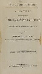 Who is a homoeopathician?: a lecture delivered before the Hahnemannian Institute, Philadelphia, February 17th, 1865