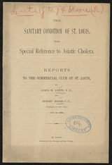 The sanitary condition of St. Louis, with special reference to Asiatic cholera: reports to the Commercial Club, of St. Louis