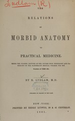 The relations of morbid anatomy to practical medicine: being the closing lecture of the course upon physiology and pathology in the Hahnemann medical college for the session of 1860-61