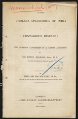 Is the cholera spasmodica of India a contagious disease?: The question considered in a letter addressed to Sir Henry Halford, Bart., M.D