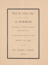 "Mark the perfect man": a sermon preached in Trinity Church, Newport, R.I., on the fourth Sunday in Lent, March 19th, 1882