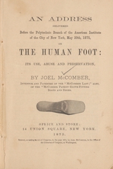 An address delivered before the Polytechnic Branch of the American Institute of the City of New York, May 20, 1875, on the human foot: its use, abuse, and preservation