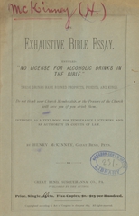 An exhaustive Bible essay, entitled "No license for alcoholic drinks in the Bible": these drinks have ruined prophets, priests, and kings : do not think your church membership or the prayers of the church will save you if you drink them : intended as a text-book for temperance lecturers, and as authority in courts of law