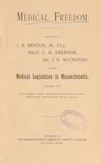 Medical freedom: arguments of J.H. Benton, Jr., Esq.,  Prof. C.W. Emerson, Dr. J.R. Buchanan, against medical legislation in Massachusetts : together with Gov. Long's veto message, and extract from Herbert Spencer's "Social Statics"
