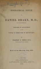 A biographical notice of Daniel Drake, M.D., of Cincinnati: prepared by appointment of the College of Physicians of Philadelphia