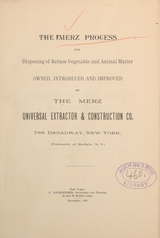 The Merz process for disposing of refuse vegetable and animal matter: owned, introduced, and improved by the Merz Universal Extractor & Construction Co