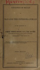 Catalogue of skulls of man, and the inferior animals, in the collection of Samuel George Morton