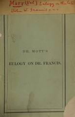 Eulogy on the late John W. Francis, M.D., LL.D: being a discourse on his life and character delivered before the New York Academy of Medicine, May 29, 1861