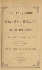 Sanitary code of the Board of Health of the Health Department of the City of New York: May, 1880 : sec. 82, chap. 335, laws of 1873