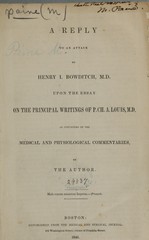 A reply to an attack by Henry I. Bowditch, M.D. upon the essay on the principal writings of P.Ch. A. Louis, M.D. as contained in the Medical and physiological commentaries by the author