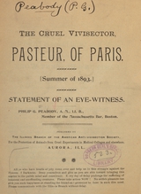 The cruel vivisector, Pasteur, of Paris: summer of 1893 : statement of an eye-witness