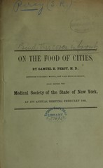 On the food of cities: read before the Medical Society of the State of New York at its annual meeting, February, 1864