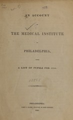 An account of the Medical Institute of Philadelphia, with a list of pupils for 1844