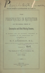 The phosphates in nutrition and the mineral theory of consumption and allied wasting diseases: an entirely new and successful treatment, as suggested by the observations and experiments of M.F. Anderson, M.D