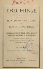 Trichinae (pork worms, or flesh worms): how to detect them, and how to avoid them : being a popular account of their habits, modes of propagation, and means of dissemination : intended for the use of farmers, butchers, pork dealers, and consumers of pork