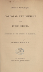 Progress in school discipline: corporal punishment in the public schools : addressed to the citizens of Cambridge