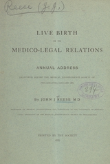 Live birth in its medico-legal relations: annual address, delivered before the Medical Jurisprudence Society of Philadelphia, January 1887
