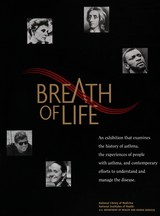 Breath of life: an exhibition that examines the history of asthma, the experiences of people with asthma, and contemporary efforts to understand and manage the disease