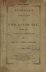 Rushton's treatise on cod-liver oil: giving its curative properties and uses in various diseases