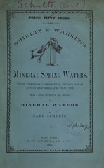 Schultz & Warker's mineral spring waters: their chemical composition, physiological action, and therapeutical use : with a short review of the history of mineral waters