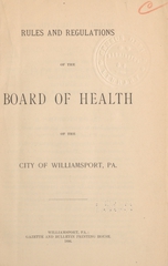 Rules and regulations of the Board of Health of the city of Williamsport, Pa