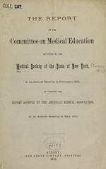 The report of the Committee on Medical Education appointed by the Medical Society of the State of New York, at its annual meeting in February, 1872 to consider the report adopted by the American Medical Association, at its annual meeting in May, 1871