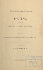 The anatomy and physiology of bacteria and their relation to health and disease: read before the California State Homoeopathic Medical Society, annual session, May, 1885