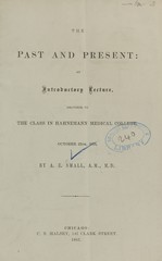 The past and present: an introductory lecture delivered to the class in Hahnemann Medical College, October 25th, 1865