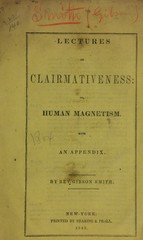 Lectures on clairmativeness, or, Human magnetism: with an appendix