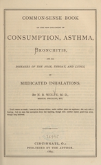 Common-sense book on the new treatment of consumption, asthma, bronchitis, and all diseases of the nose, throat, and lungs by medicated inhalations