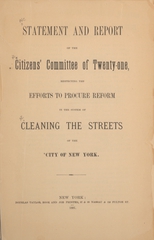 Statement and report of the Citizen's Committee of Twenty-one, respecting the efforts to procure reform in the system of cleaning the streets of the city of New York