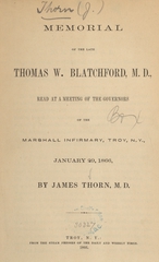 Memorial of the late Thomas M. Blatchford, M.D: read at a meeting of the governors of the Marshall Infirmary, Troy, N.Y., January 29, 1866