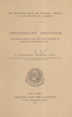 The influences which are elevating medicine to the position of a science: an anniversary discourse delivered before the New York Academy of Medicine, November 15, 1877