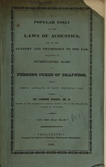 A popular essay on the laws of acoustics, and on the anatomy and physiology of the ear: followed by seventyseven cases of persons cured of deafness, being simple abstracts of each individual case